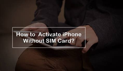 putting a non smart phone sim card into iphone|activate iPhone without sim card.